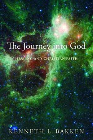 The Journey Into God de Kenneth L. Bakken