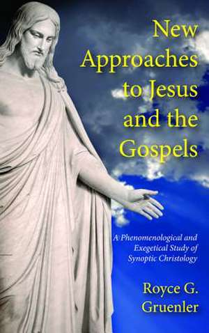 New Approaches to Jesus and the Gospels de Royce G. Gruenler