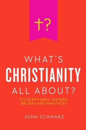 What's Christianity All About? de John Schwarz