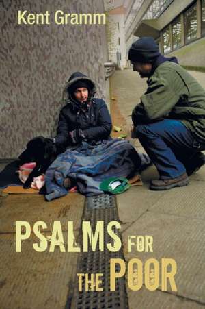 Psalms for the Poor de Kent Gramm