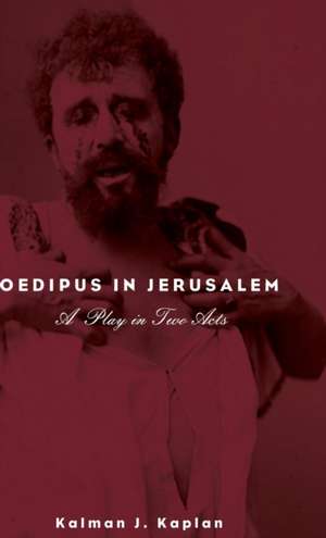 Oedipus in Jerusalem de Kalman J. Kaplan