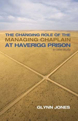 The Changing Role of the Managing Chaplain at Haverigg Prison de Glynn Jones