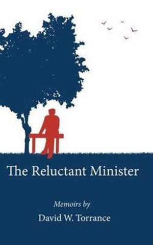 The Reluctant Minister de David W. Torrance