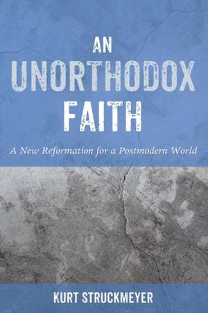 An Unorthodox Faith de Kurt Struckmeyer