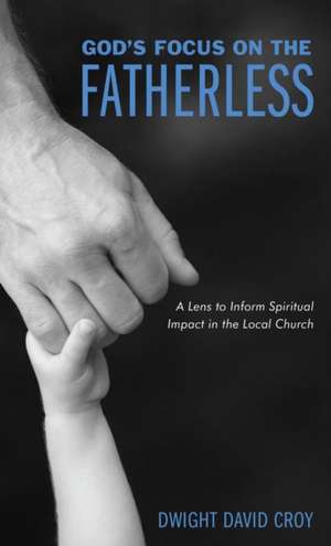 God's Focus on the Fatherless de Dwight David Croy