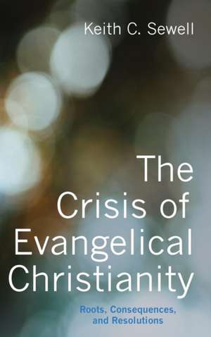 The Crisis of Evangelical Christianity de Keith C. Sewell