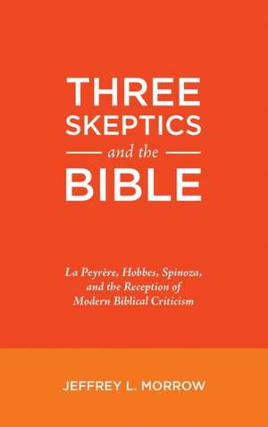 Three Skeptics and the Bible de Jeffrey L. Morrow