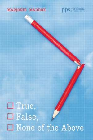 True, False, None of the Above de Marjorie Maddox