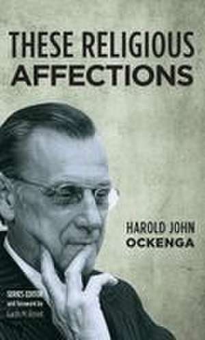 These Religious Affections de Harold John Ockenga
