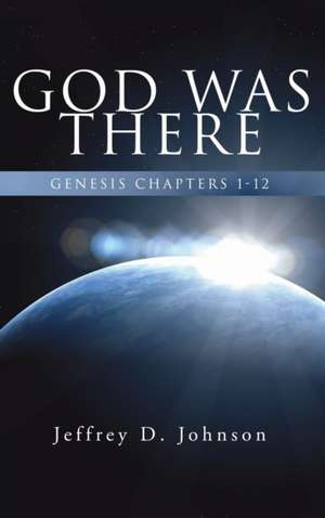 God Was There de Jeffrey D. Johnson
