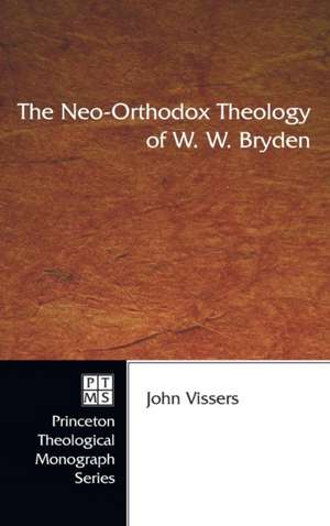 The Neo-Orthodox Theology of W. W. Bryden de John A. Vissers