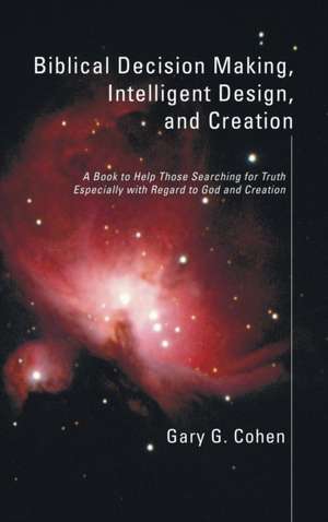 Biblical Decision Making, Intelligent Design, and Creation de Gary Cohen