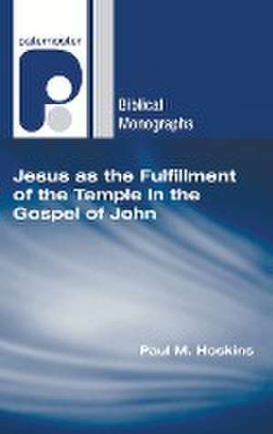 Jesus as the Fulfillment of the Temple in the Gospel of John de Paul M Hoskins