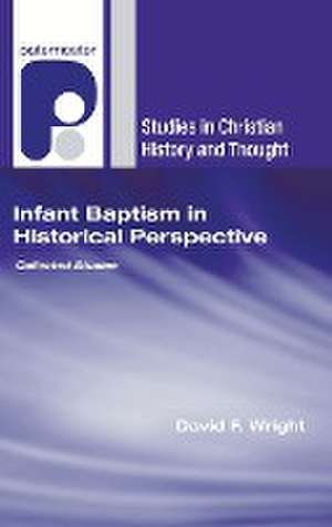 Infant Baptism in Historical Perspective de David F Wright