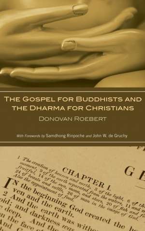 The Gospel for Buddhists and the Dharma for Christians de Donovan Roebert