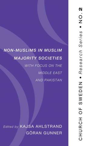 Non-Muslims in Muslim Majority Societies - With Focus on the Middle East and Pakistan de Kajsa Ahlstrand