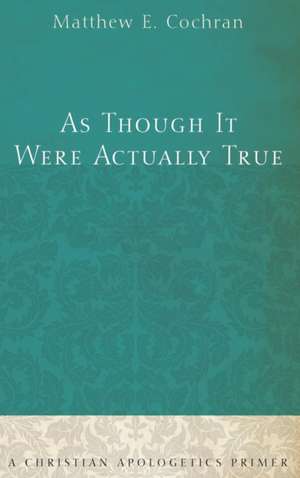 As Though It Were Actually True de Matthew E. Cochran