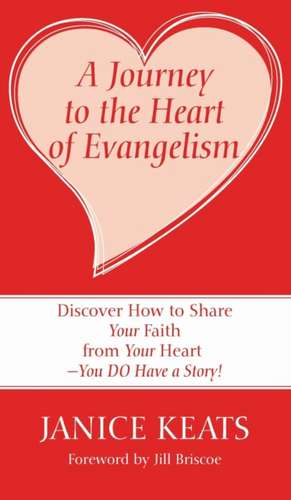 A Journey to the Heart of Evangelism de Janice Keats