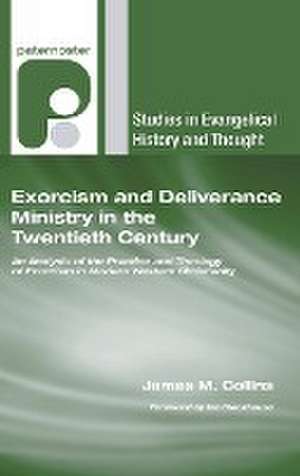 Exorcism and Deliverance Ministry in the Twentieth Century de James M Collins