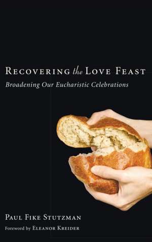 Recovering the Love Feast de Paul Fike Stutzman