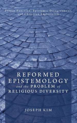 Reformed Epistemology and the Problem of Religious Diversity de Joseph Kim