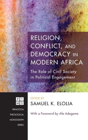 Religion, Conflict, and Democracy in Modern Africa de Samuel K. Elolia