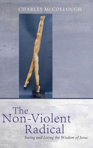 The Non-Violent Radical de Charles McCollough