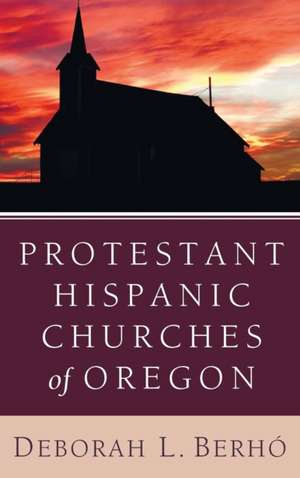 Protestant Hispanic Churches of Oregon de Deborah L. Berhó