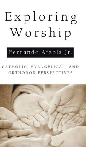 Exploring Worship de Fernando Jr. Arzola