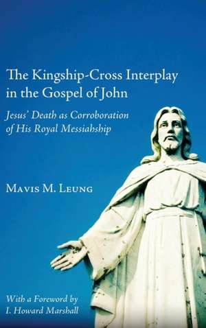 The Kingship-Cross Interplay in the Gospel of John de Mavis M. Leung