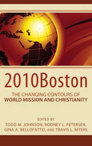 2010boston: The Changing Contours of World Mission and Christianity de Gina Bellofatto