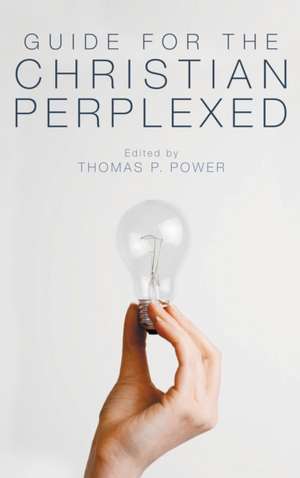 Guide for the Christian Perplexed de Thomas P. Power