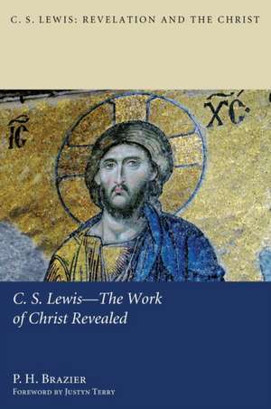 C.S. Lewis-The Work of Christ Revealed de P. H. Brazier