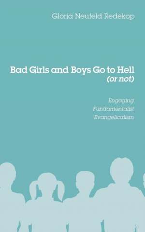 Bad Girls and Boys Go to Hell (or not) de Gloria Neufeld Redekop