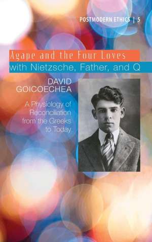 Agape and the Four Loves with Nietzsche, Father, and Q de David Goicoechea