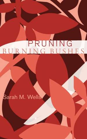 Pruning Burning Bushes de Sarah M. Wells