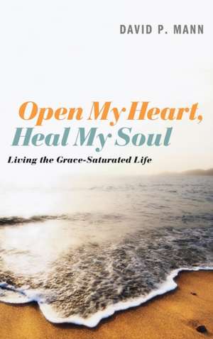 Open My Heart, Heal My Soul de David P. Mann