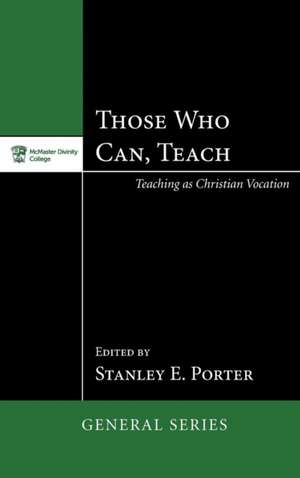 Those Who Can, Teach de Stanley E Porter