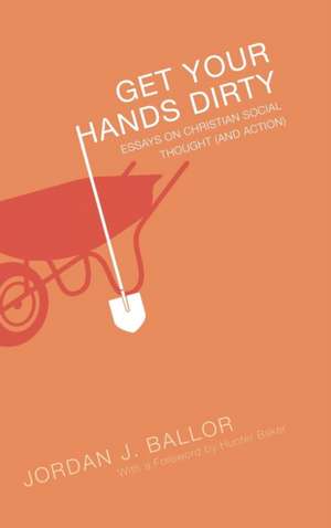 Get Your Hands Dirty de Jordan J. Ballor