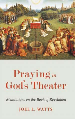 Praying in God's Theater de Joel L. Watts