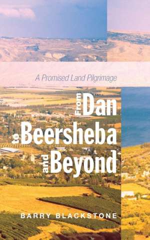 From Dan to Beersheba and Beyond de Barry Blackstone