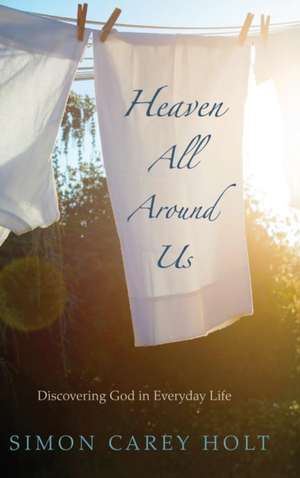 Heaven All Around Us de Simon Carey Holt