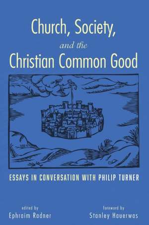 Church, Society, and the Christian Common Good de Ephraim Radner