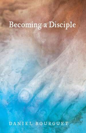 Becoming a Disciple de Daniel Bourguet