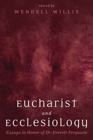 Eucharist and Ecclesiology de Wendell Willis