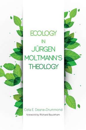 Ecology in Jurgen Moltmann's Theology de Celia E. Deane-Drummond