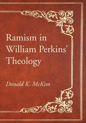 Ramism in William Perkins' Theology de Donald K. Mckim