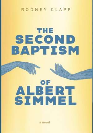 The Second Baptism of Albert Simmel de Rodney Clapp