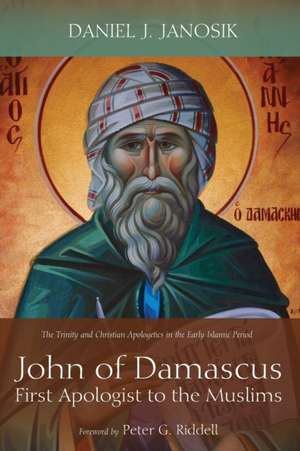 John of Damascus, First Apologist to the Muslims de Daniel J. Janosik