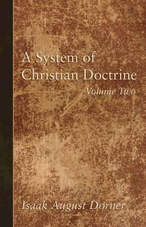 A System of Christian Doctrine, Volume 2 de Isaak A. Dorner